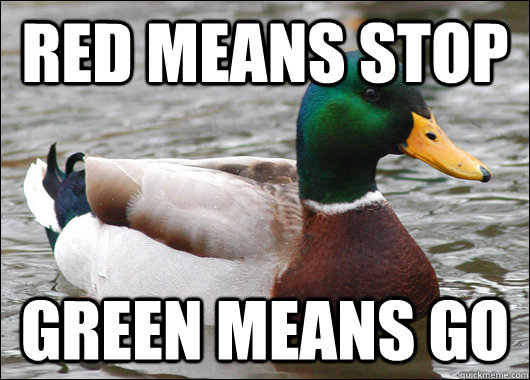 Red means STOP Green means go - Red means STOP Green means go  Actual Advice Mallard