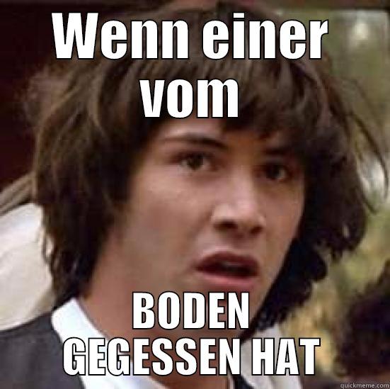 WENN EINER VOM BODEN GEGESSEN HAT conspiracy keanu