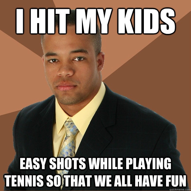 I hit my kids easy shots while playing tennis so that we all have fun  Successful Black Man