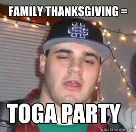 family thanksgiving = toga party  