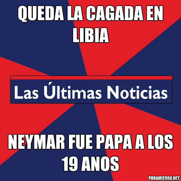 queda la cagada en libia NEYMAR FUE PAPA A LOS 19 ANOS - queda la cagada en libia NEYMAR FUE PAPA A LOS 19 ANOS  Las Ultimas Noticias