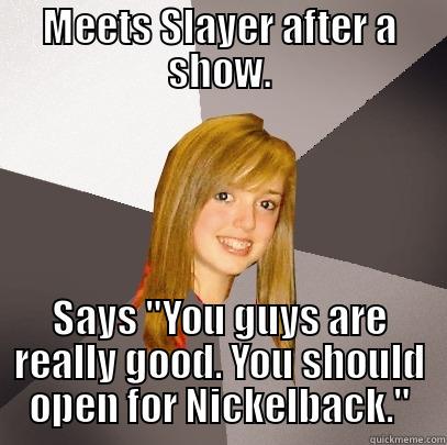 MEETS SLAYER AFTER A SHOW. SAYS 