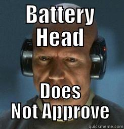 BATTERY HEAD DOES NOT APPROVE Misc