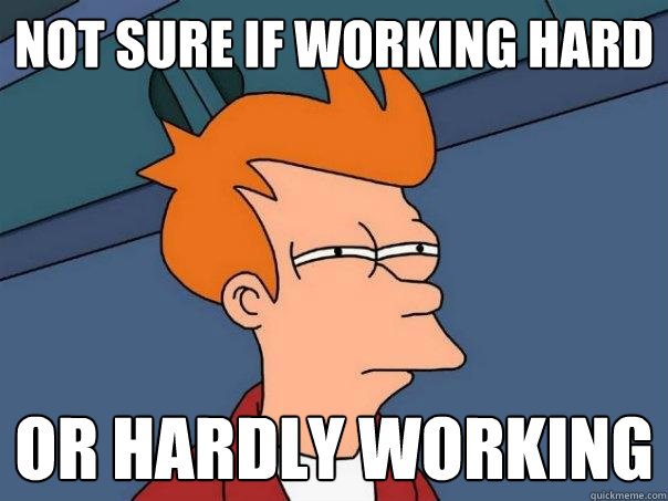 not sure if working hard or hardly working - not sure if working hard or hardly working  Futurama Fry