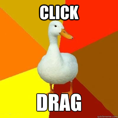 click drag - click drag  Tech Impaired Duck