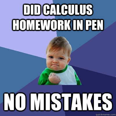 Did calculus homework in pen no mistakes  Success Kid