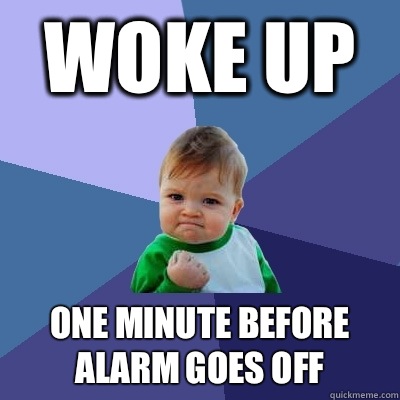 Woke up One minute before alarm goes off  Success Kid