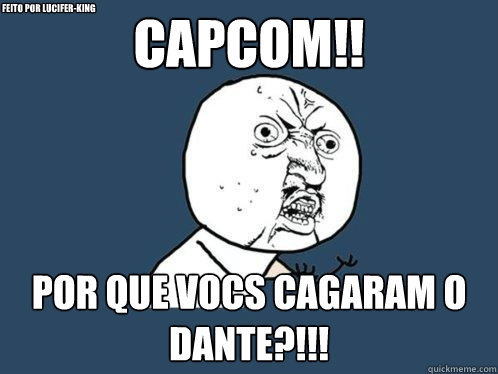 CAPCOM!! Por que vocês cagaram o dante?!!! feito por LUCIFER-KING  Y U No