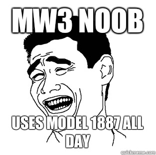 Mw3 noob Uses model 1887 all day - Mw3 noob Uses model 1887 all day  Meme