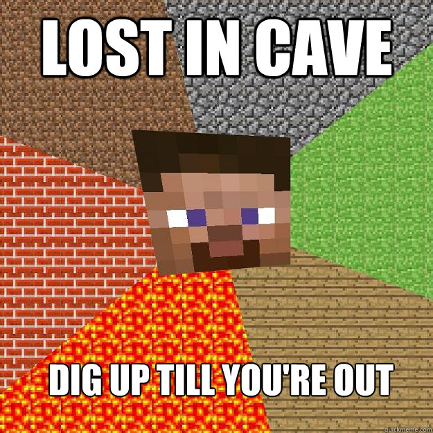 Lost in cave dig up till you're out - Lost in cave dig up till you're out  Minecraft