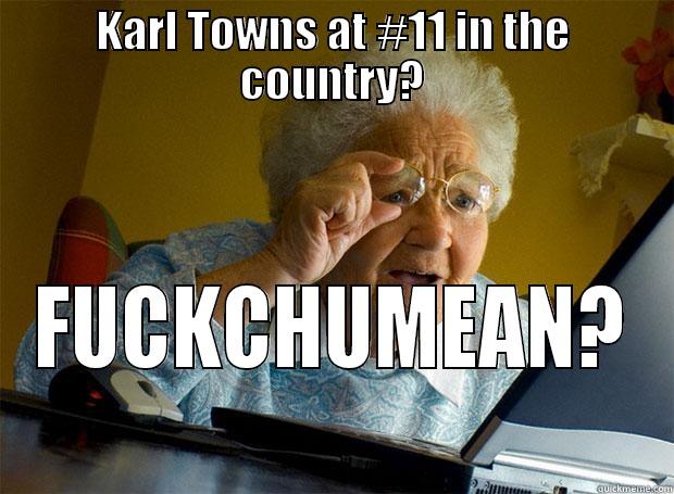 KARL TOWNS AT #11 IN THE COUNTRY? FUCKCHUMEAN? Grandma finds the Internet