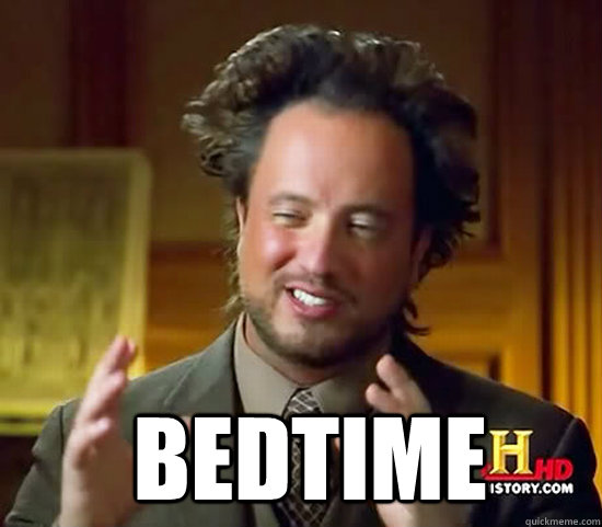   Bedtime  Ancient Aliens