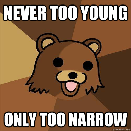 never too young only too narrow  Pedobear