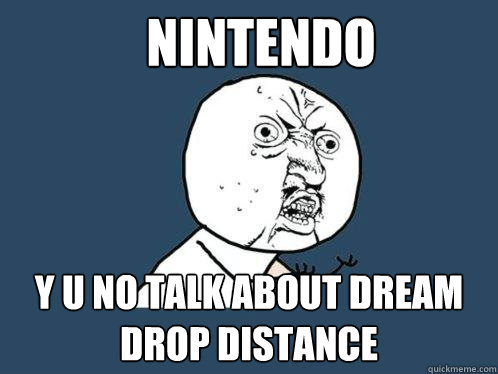 Nintendo y u no talk about dream drop distance  Y U No