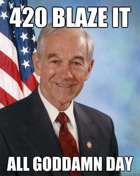 420 BLAZE IT ALL GODDAMN DAY  Ron Paul