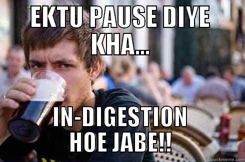 EKTU PAUSE DIYE KHA... IN-DIGESTION HOE JABE!! Lazy College Senior