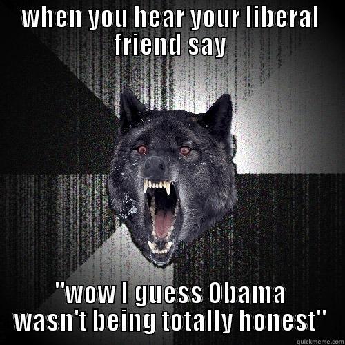 Liberal Friends Drive You Crazy - WHEN YOU HEAR YOUR LIBERAL FRIEND SAY 