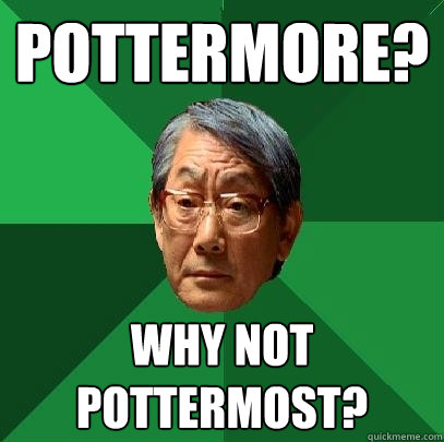 Pottermore? Why not Pottermost?  High Expectations Asian Father