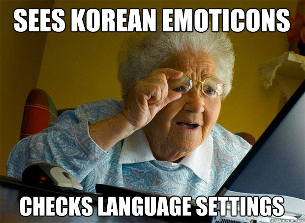 Sees Korean emoticons checks language settings - Sees Korean emoticons checks language settings  Grandma finds the Internet