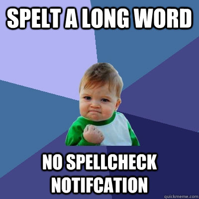 Spelt a long word No spellcheck notifcation - Spelt a long word No spellcheck notifcation  Success Kid