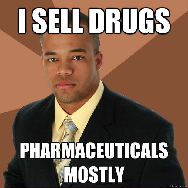 I Sell Drugs Pharmaceuticals mostly - I Sell Drugs Pharmaceuticals mostly  Successful Black Man