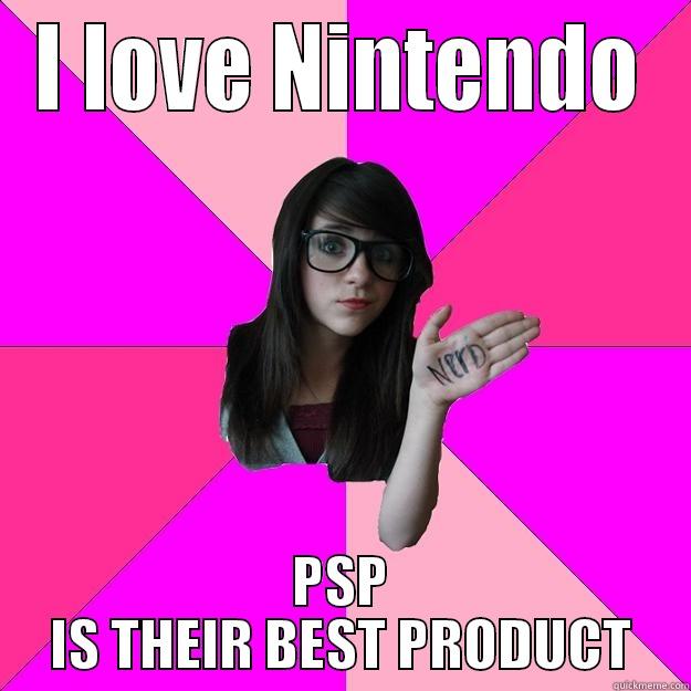 I LOVE NINTENDO PSP IS THEIR BEST PRODUCT Idiot Nerd Girl