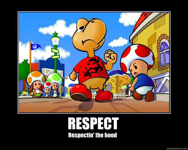 RESPECT Respectin' the hood - RESPECT Respectin' the hood  Koopa Troopa