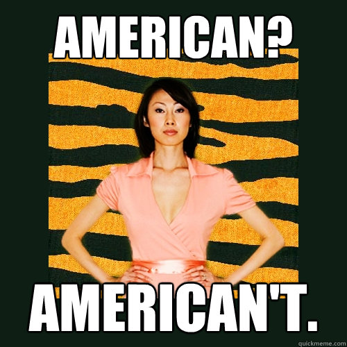 American? American't.  Tiger Mom