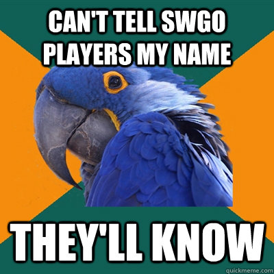 Can't tell swgo players my name They'll know - Can't tell swgo players my name They'll know  Paranoid Parrot