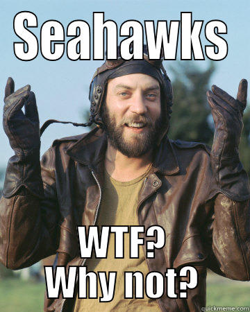 SEAHAWKS WTF? WHY NOT? Misc