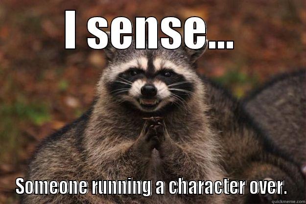 I SENSE... SOMEONE RUNNING A CHARACTER OVER. Evil Plotting Raccoon