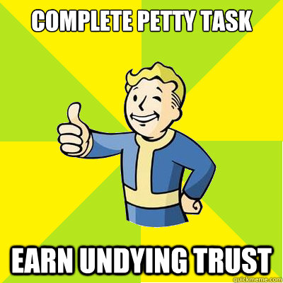 complete petty task earn undying trust - complete petty task earn undying trust  Fallout new vegas