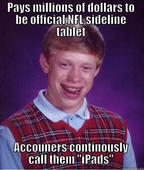 PAYS MILLIONS OF DOLLARS TO BE OFFICIAL NFL SIDELINE TABLET ACCOUNERS CONTINOUSLY CALL THEM 