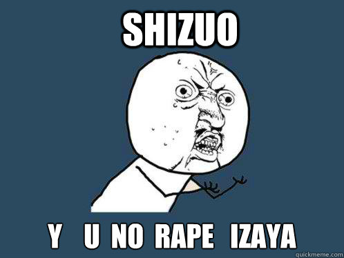 Shizuo y    u  no  rape   izaya  Y U No