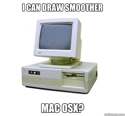 I can draw smoother Mac OSX?  Your First Computer