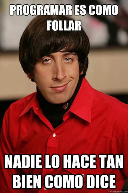 Programar es como follar Nadie lo hace tan bien como dice  Pickup Line Scientist