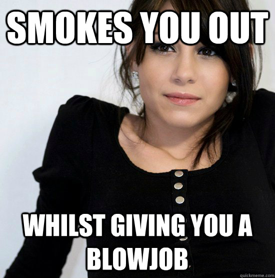 Smokes you out whilst giving you a blowjob  Good Girl Gabby