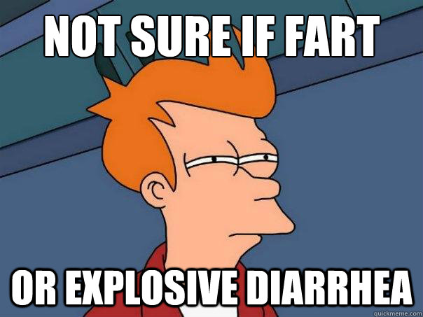 Not sure if fart or explosive diarrhea  Futurama Fry