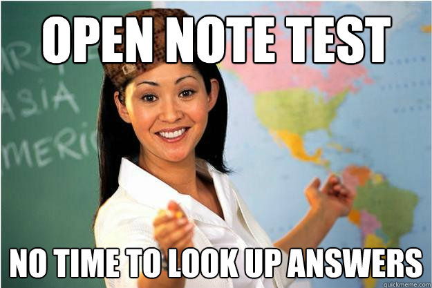 Open note test no time to look up answers  Scumbag Teacher