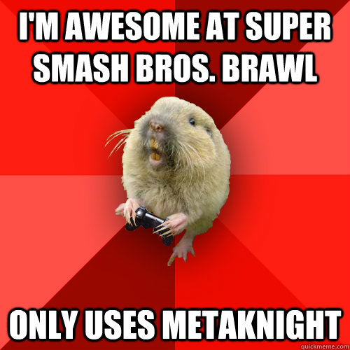 I'm awesome at super smash bros. brawl only uses metaknight  Gaming Gopher