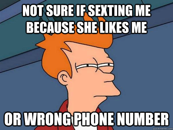 Not sure if sexting me because she likes me Or wrong phone number - Not sure if sexting me because she likes me Or wrong phone number  Futurama Fry