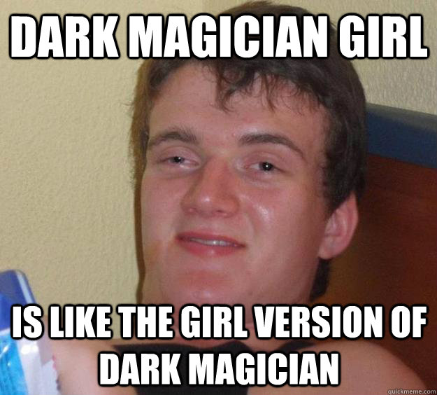 Dark Magician girl is like the girl version of dark magician  10 Guy