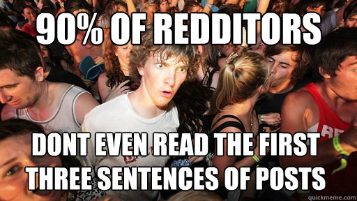 90% of Redditors dont even read the first three sentences of posts  Sudden Clarity Clarence