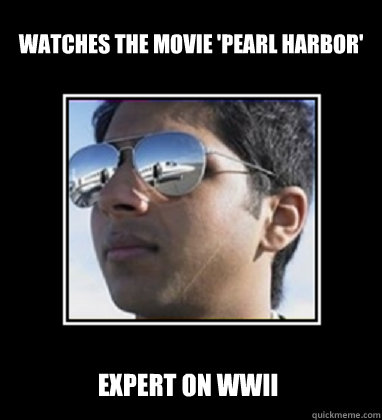 Watches the movie 'Pearl Harbor' Expert on WWII  Rich Delhi Boy