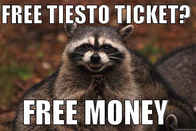 FREE TIESTO TICKET?  FREE MONEY Evil Plotting Raccoon