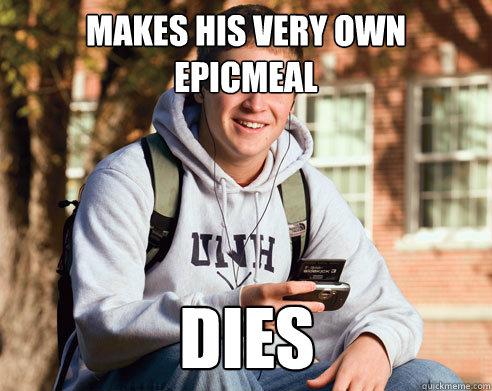 Makes his very own epicmeal dies  College Freshman