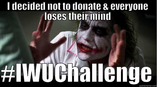 I DECIDED NOT TO DONATE & EVERYONE LOSES THEIR MIND  #IWUCHALLENGE Joker Mind Loss