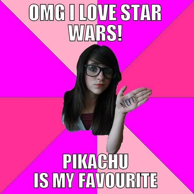 OMG I LOVE STAR WARS! PIKACHU IS MY FAVOURITE Idiot Nerd Girl