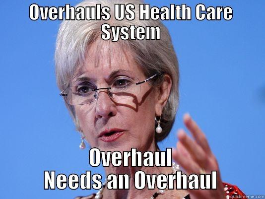 OVERHAULS US HEALTH CARE SYSTEM OVERHAUL NEEDS AN OVERHAUL Misc