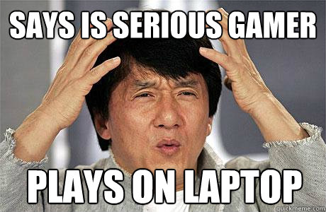 says is serious gamer plays on laptop  EPIC JACKIE CHAN